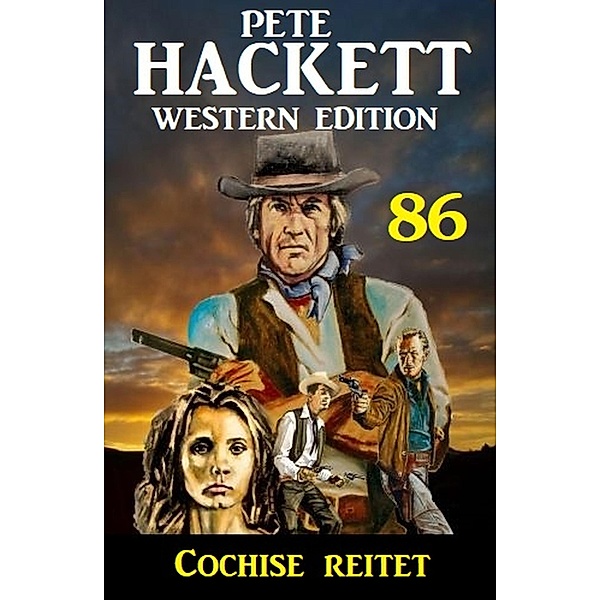 Cochise reitet: Pete Hackett Western Edition 86, Pete Hackett