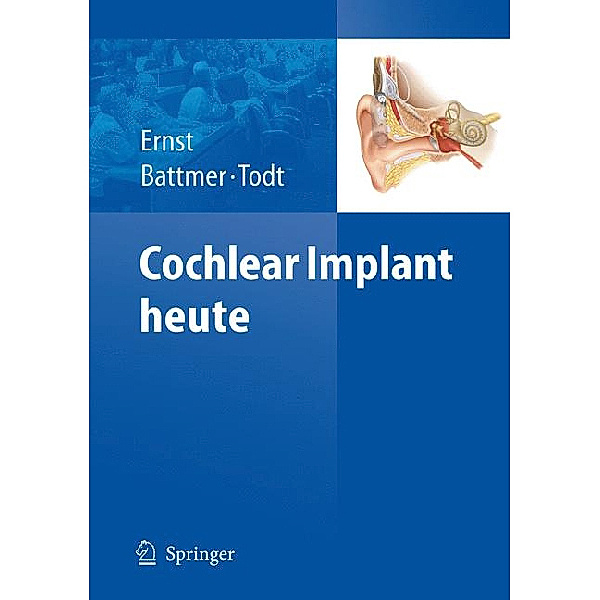Cochlear Implant heute, Arne Ernst, Rolf-Dieter Battmer, Ingo Todt