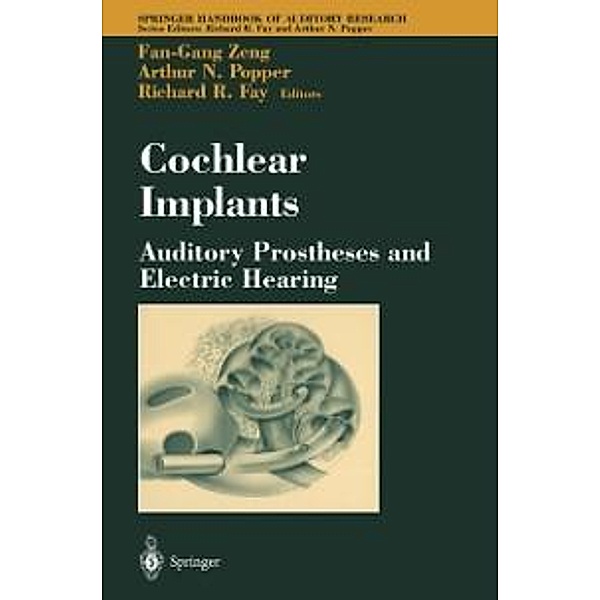 Cochlear Implants: Auditory Prostheses and Electric Hearing / Springer Handbook of Auditory Research Bd.20