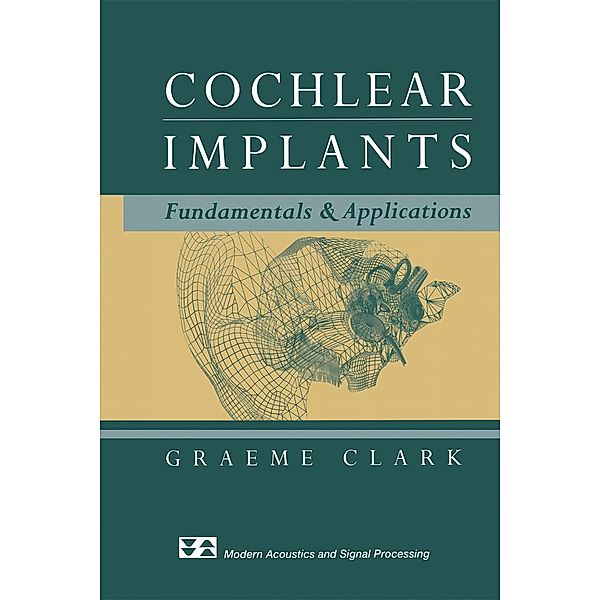 Cochlear Implants / Modern Acoustics and Signal Processing, Graeme Clark