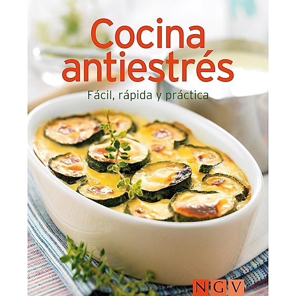 Cocina antiestrés / Nuestras 100 mejores recetas, Naumann & Göbel Verlag