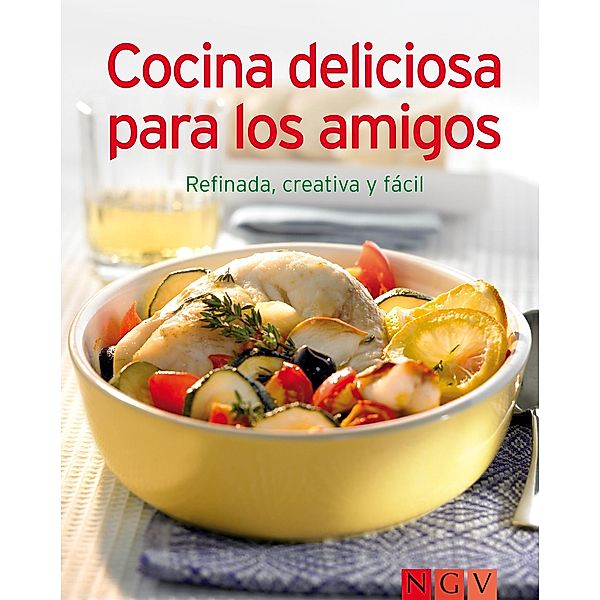 Cocina deliciosa para los amigos / Nuestras 100 mejores recetas