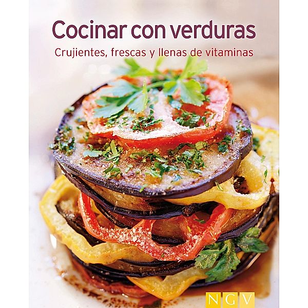 Cocinar con verduras / Nuestras 100 mejores recetas, Naumann & Göbel Verlag