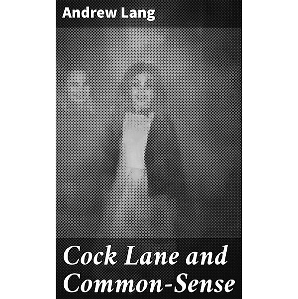 Cock Lane and Common-Sense, Andrew Lang