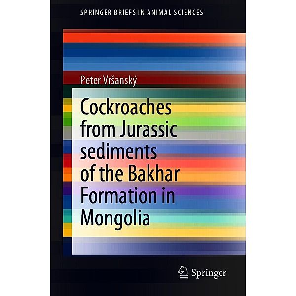 Cockroaches from Jurassic sediments of the Bakhar Formation in Mongolia / SpringerBriefs in Animal Sciences, Peter Vrsanský