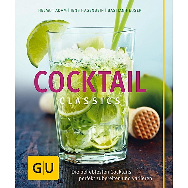 Cocktail Classics / GU Themenkochbuch, Helmut Adam, Jens Hasenbein, Bastian Heuser