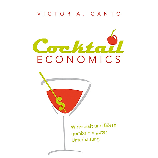 Cocktail Economics, Victor A. Canto