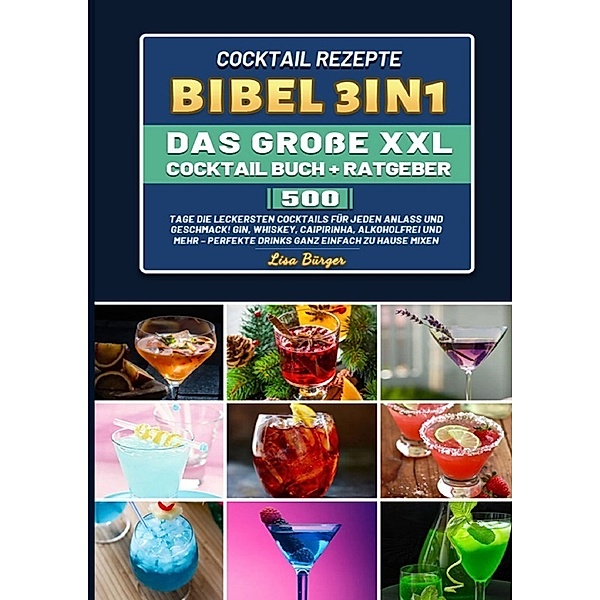 Cocktail Rezepte Bibel 3in1 Das große XXL Cocktail Buch + Ratgeber, Lisa Bürger