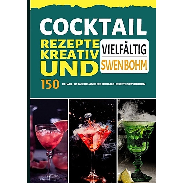 Cocktail Rezepte kreativ und vielfältig, Swen Bohm