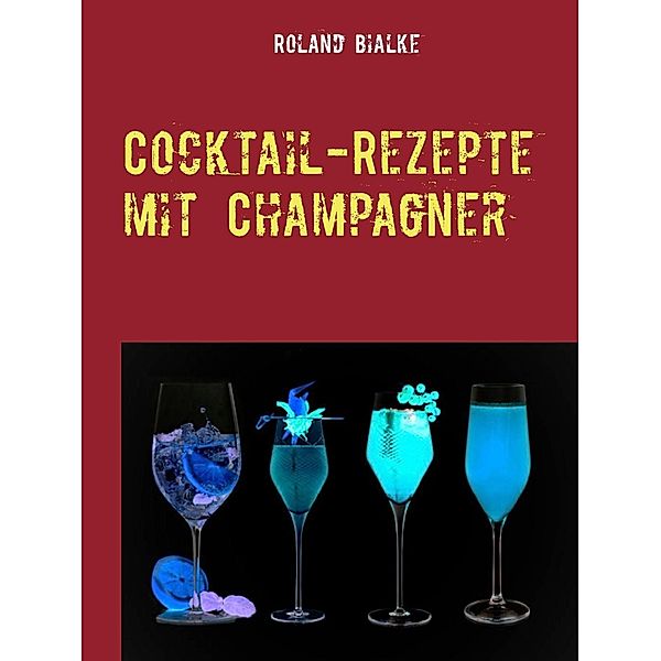 Cocktail-Rezepte mit Champagner, Roland Bialke