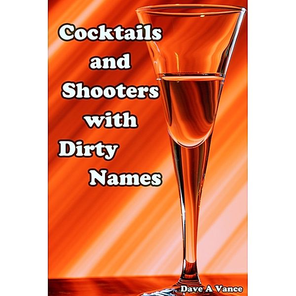 Cocktails and Shooters with Dirty Names, Dave A Vance