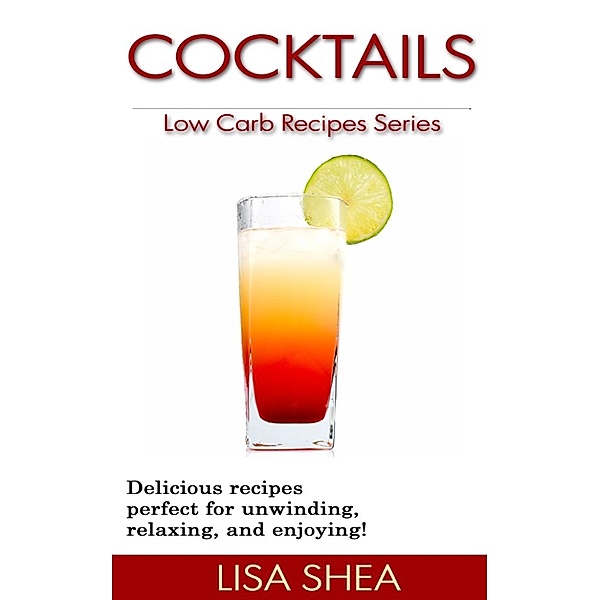 Cocktails: Low Carb Recipes, Lisa Shea