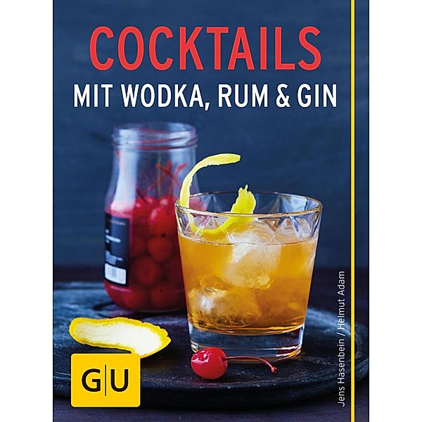 Cocktails mit Wodka, Rum und Gin / GU KüchenRatgeber, Jens Hasenbein, Helmut Adam