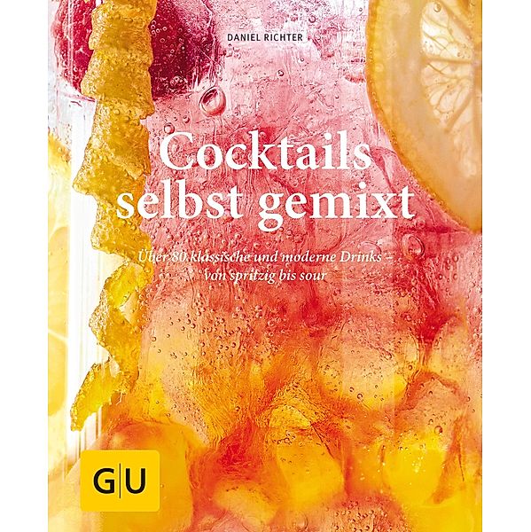 Cocktails selbst gemixt / GU Kochen & Verwöhnen einfach clever, Daniel Richter