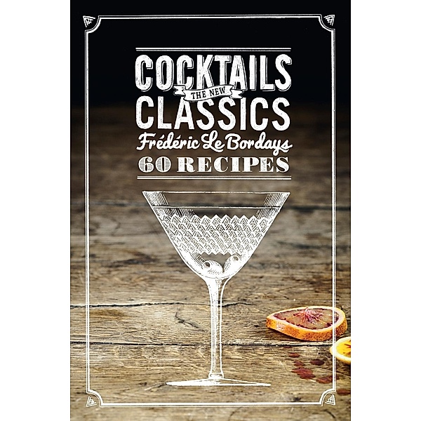 Cocktails: The New Classics, Frederic Le Bordays