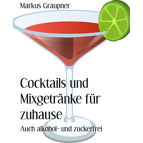 Cocktails und Mixgetränke für zuhause, Markus Graupner