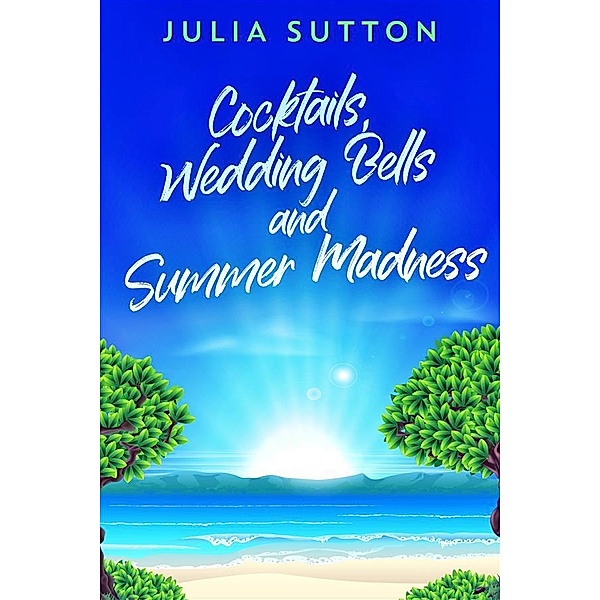Cocktails, Wedding Bells and Summer Madness, Julia Sutton