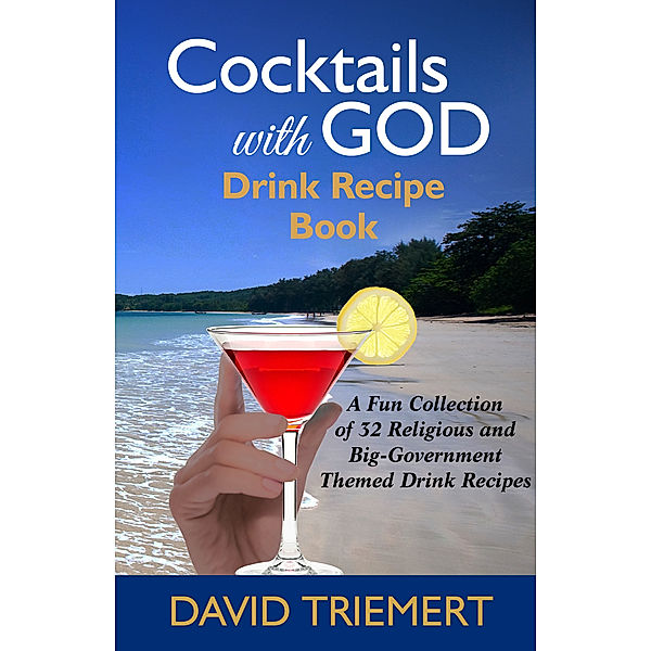 Cocktails with God Drink Recipe Book, David Triemert