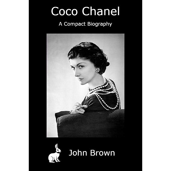 Coco Chanel - A Compact Biography, John Brown