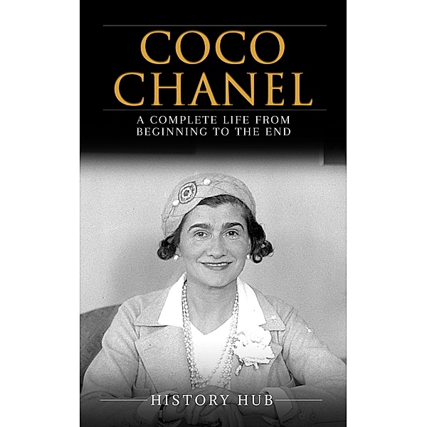 Coco Chanel: A Complete Life from Beginning to the End, History Hub