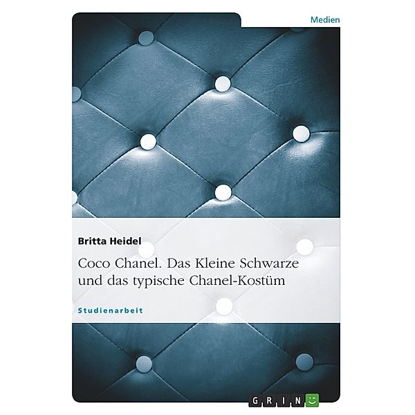 Coco Chanel. Das Kleine Schwarze und das typische Chanel-Kostüm, Britta Heidel