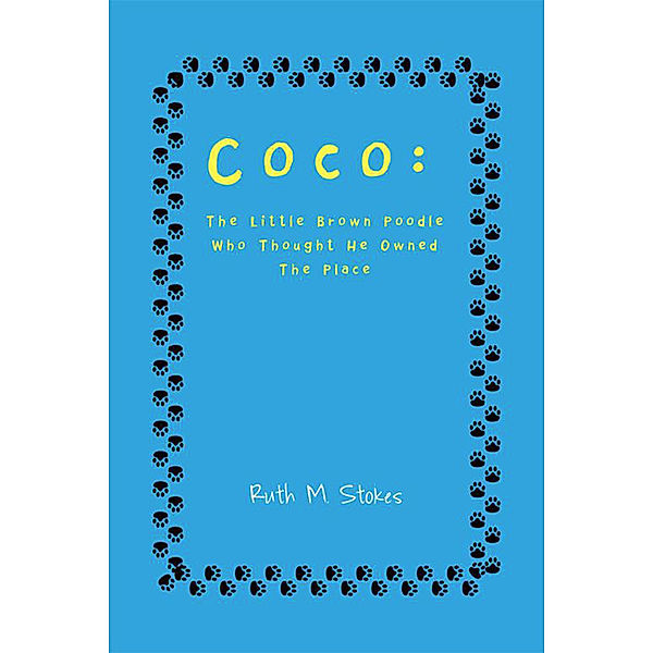 Coco: the Little Brown Poodle Who Thought He Owned the Place, Ruth M. Stokes