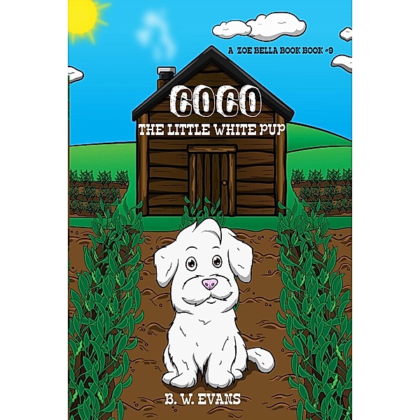 Coco - The Little White Pup (A Zoe Bella Book #9), B. W. Evans