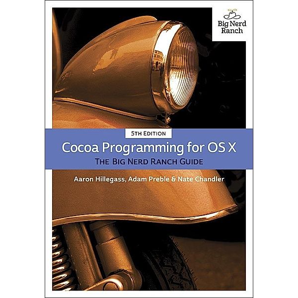 Cocoa Programming for OS X / Big Nerd Ranch Guides, Aaron Hillegass, Adam Preble, Nate Chandler
