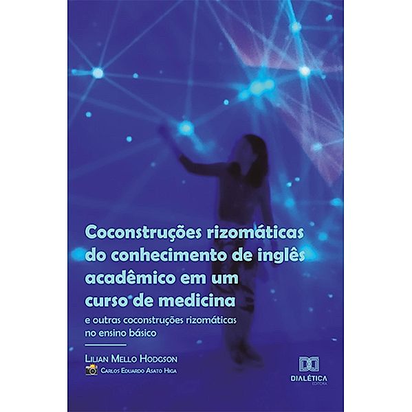 Coconstruções rizomáticas do conhecimento de inglês acadêmico em um curso de medicina (e outras coconstruções rizomáticas no ensino básico), Lilian Mello Hodgson