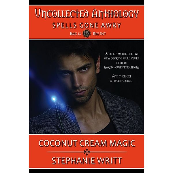 Coconut Cream Magic (Uncollected Anthology: Spells Gone Awry, #12) / Uncollected Anthology: Spells Gone Awry, Stephanie Writt