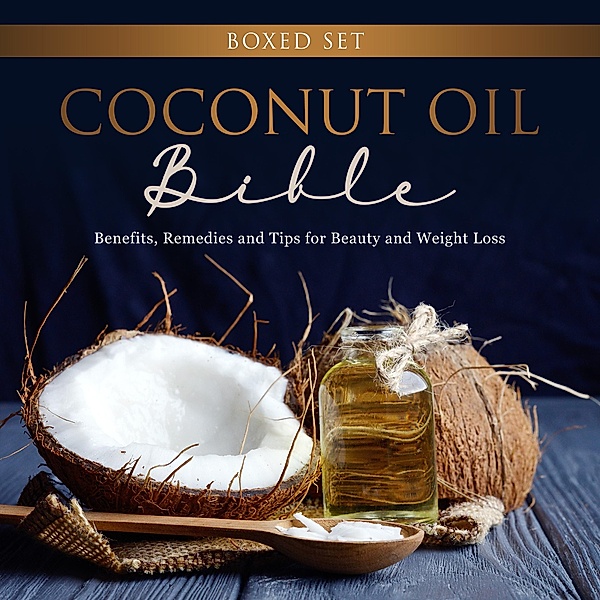 Coconut Oil Bible: (Boxed Set): Benefits, Remedies and Tips for Beauty and Weight Loss, Speedy Publishing