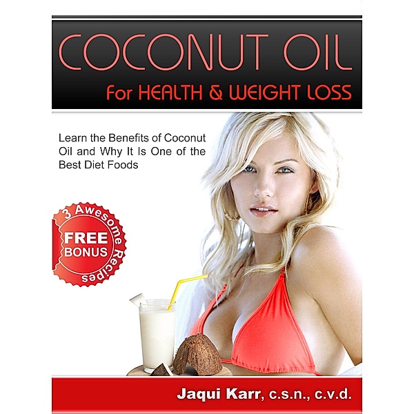 Coconut Oil for Health & Weight Loss: Learn the Benefits of Coconut Oil and Why It Is One of the Best Diet Foods / Black Wave Publishing, Jaqui Karr