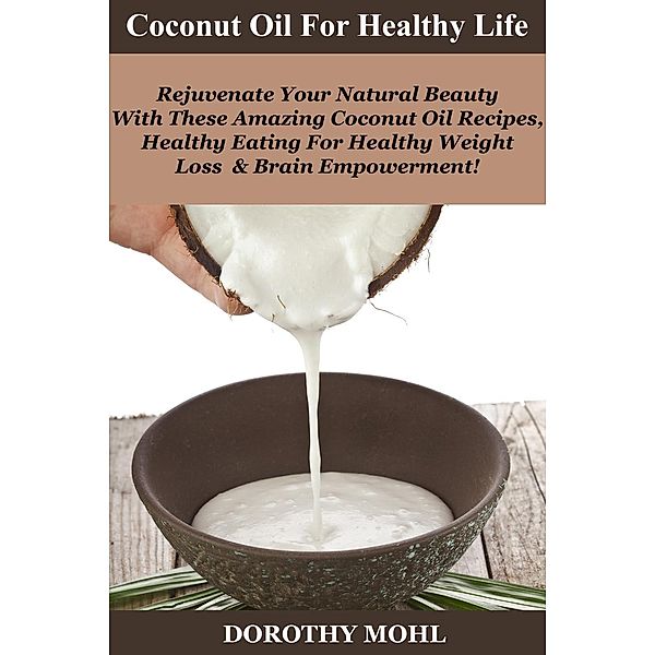 Coconut Oil for Healthy Life, Dorothy Mohl
