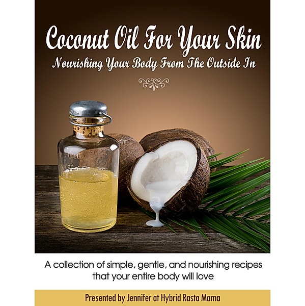 Coconut Oil For Your Skin: Nourishing Your Body From The Outside In, Jennifer at Hybrid Rasta Mama