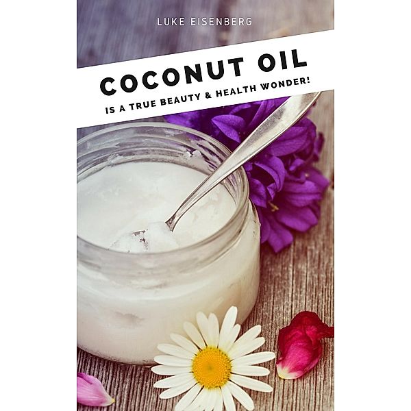 Coconut Oil is a true Beauty & Health Wonder, Luke Eisenberg