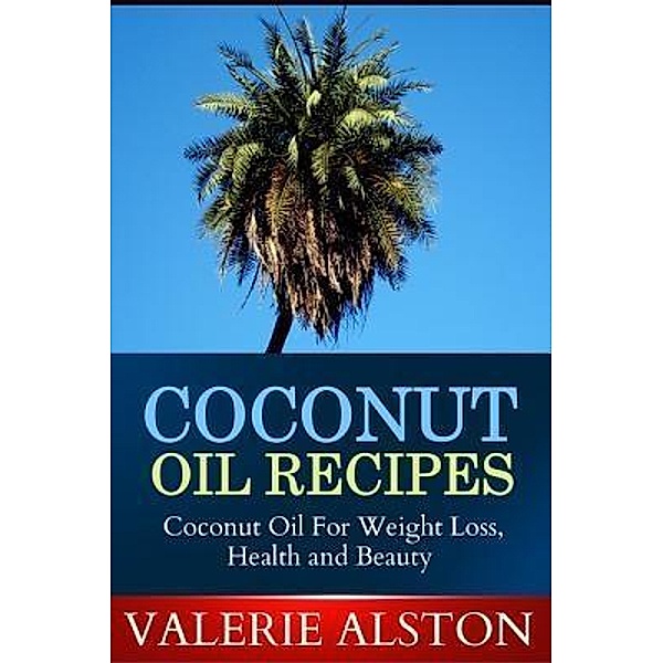 Coconut Oil Recipes / Mihails Konoplovs, Valerie Alston