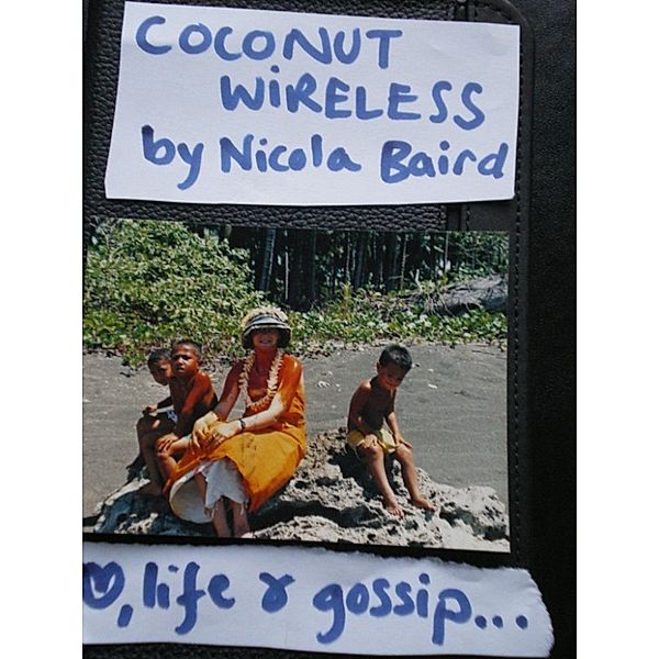 Coconut Wireless: a novel of love, life and South Pacific gossip, Nicola Baird