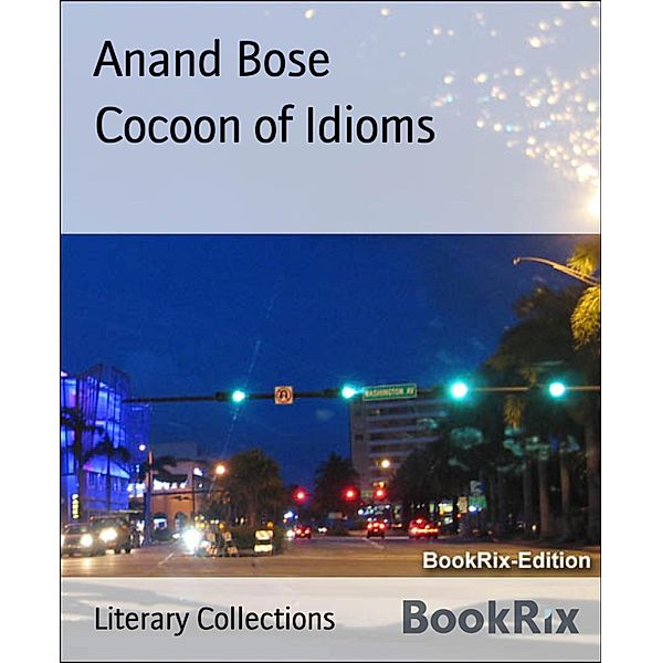Cocoon of Idioms, Anand Bose