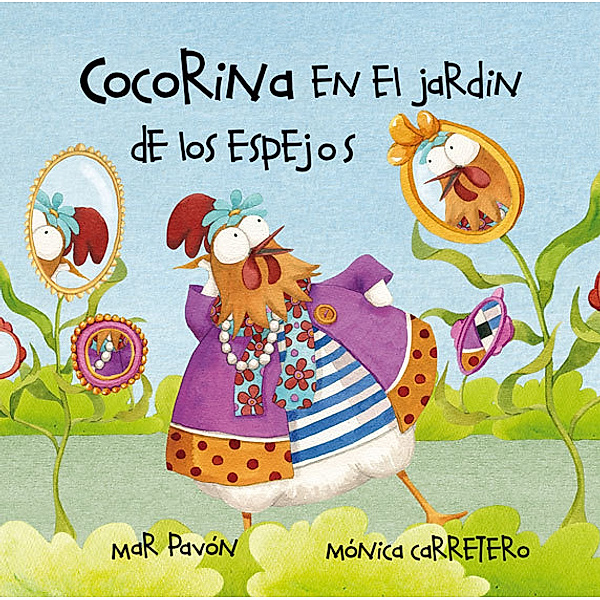 Cocorina: Cocorina en el jardín de Los espejos (Clucky in the Garden of Mirrors), Mar Pavón