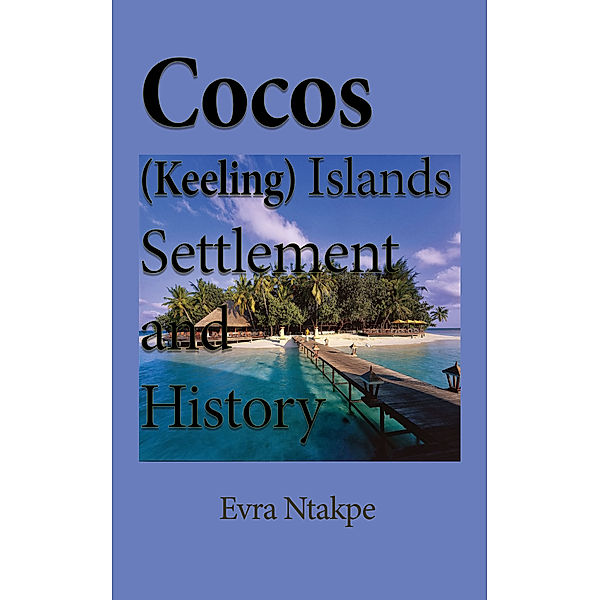 Cocos (Keeling) Islands Settlement and History: Environmental Study, Evra Ntakpe