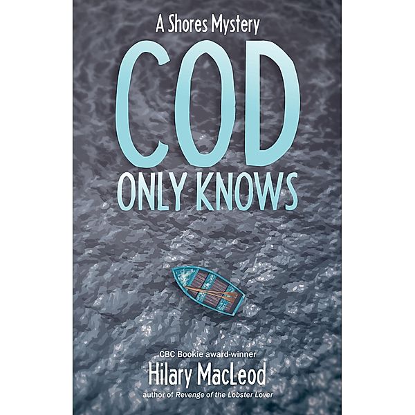 Cod Only Knows / The Shores Mysteries, Hilary MacLeod