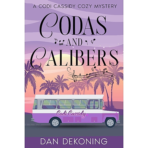 Codas and Calibers (The Codi Cassidy Mystery Series, #3) / The Codi Cassidy Mystery Series, Dan DeKoning