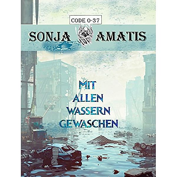 Code 0-37: Mit allen Wassern gewaschen / Code 0-37 Bd.6, Sonja Amatis