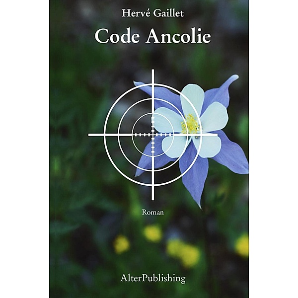 Code Ancolie (Les enquêtes de Pierre Benoit, #3) / Les enquêtes de Pierre Benoit, Hervé Gaillet