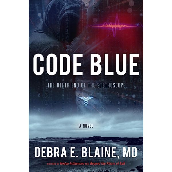 CODE BLUE: The Other End of the Stethoscope, Debra E Blaine