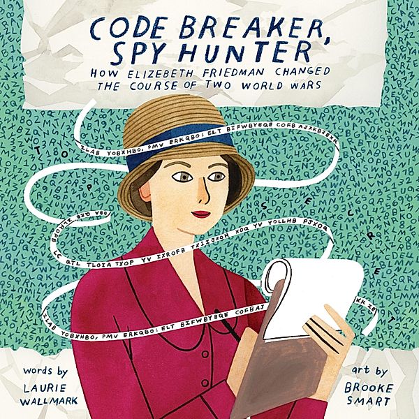 Code Breaker, Spy Hunter - How Elizebeth Friedman Changed the Course of Two World Wars (Unabridged), Laurie Wallmark