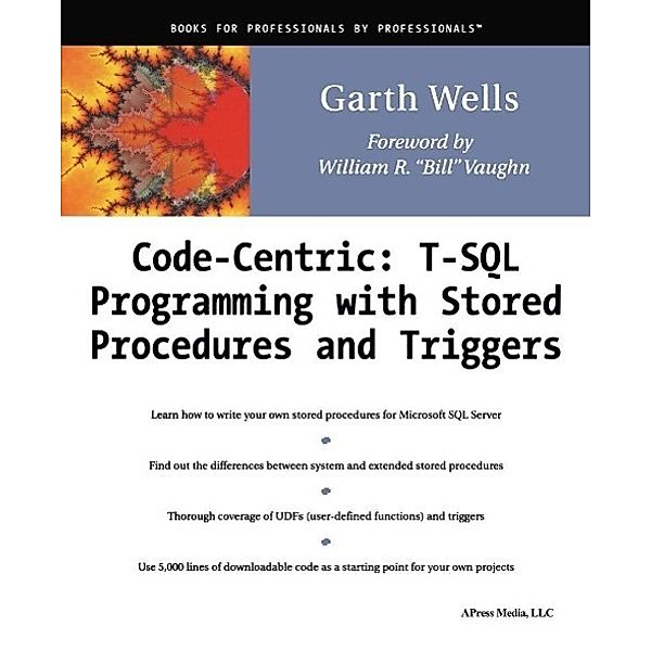 Code Centric: T-SQL Programming with Stored Procedures and Triggers, Garth Wells