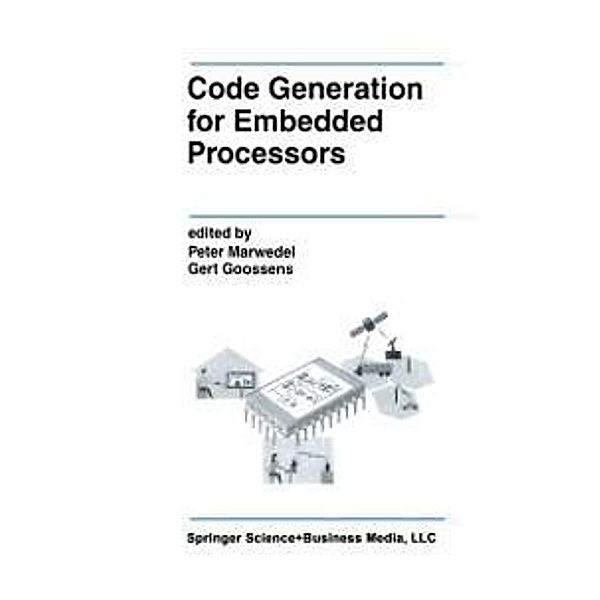 Code Generation for Embedded Processors / The Springer International Series in Engineering and Computer Science Bd.317