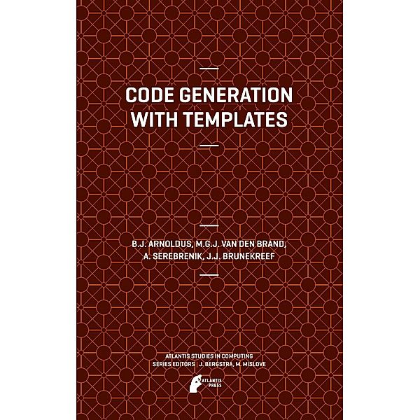 Code Generation with Templates / Atlantis Studies in Computing Bd.1, Jeroen Arnoldus, Mark van den Brand, A. Serebrenik, J. J. Brunekreef
