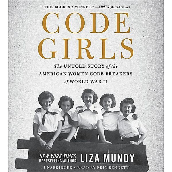 Code Girls: The Untold Story of the American Women Code Breakers of World War II, Liza Mundy